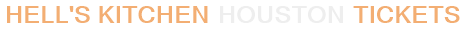 Hell's Kitchen Houston Tickets